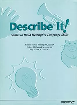 Describe It! Games to Build Descriptive Language Skills Corinne Thomas-Kersting, Andrew McCormack Sally J. Satin