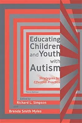 Educating Children and Youth with Autism: Strategies for Effective Practice–Third Edition Richard L. Simpson, Brenda Smith Myles