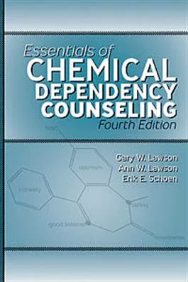 Essentials of Chemical Dependency Counseling–Fourth Edition Gary W. Lawson, Ann W. Lawson Erik E. Schoen