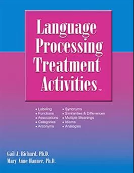 Language Processing Treatment Activities Gail J. Richard, Mary Anne Hanner