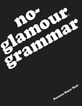 No-Glamour Grammar Suzanna Mayer Watt