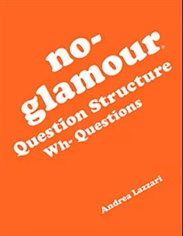 No-Glamour Question Structure: Wh-Questions Andrea Lazzari