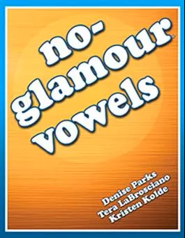 No-Glamour Vowels Denise Parks, Tera LaBrosciano Kristen Kolde
