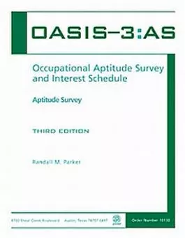 OASIS-3:AS: Occupational Aptitude Survey and Interest Schedule–Third Edition Randall M. Parker