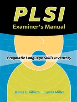 PLSI: Pragmatic Language Skills Inventory James E. Gilliam, Lynda Miller
