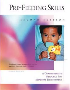 Pre-Feeding Skills: A Comprehensive Resource for Mealtime Development–Second Edition Suzanne Evans Morris, Marsha Dunn Klein