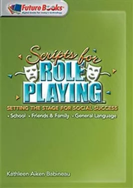 Scripts for Role-Playing: Setting the Stage for Social Success Kathleen Babineau