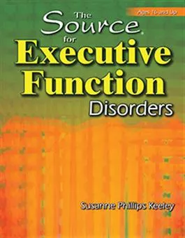 The Source for Executive Function Disorders Susanne Phillips Keeley