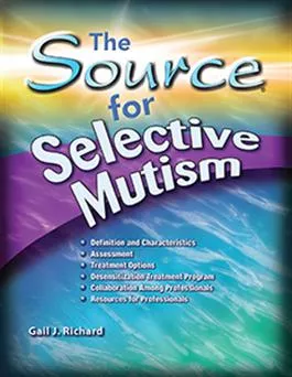 The Source for Selective Mutism Gail J. Richard