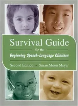 Survival Guide for the Beginning Speech-Language Clinician–Second Edition Susan Moon Meyer