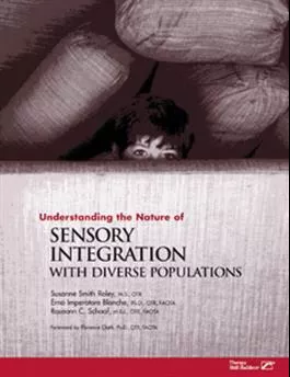 Understanding the Nature of Sensory Integration with Diverse Populations Susanne Smith Roley, Erna I. Blanche, Roseann C. Schaaf